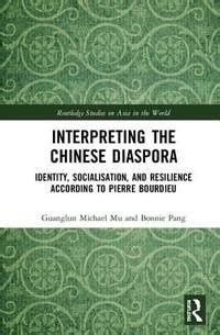 Interpreting the Chinese Diaspora: Identity, Socialisation, and Resilience According to Pierre ...