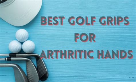 Best Golf Grips for Arthritis - November 2023 Reviews
