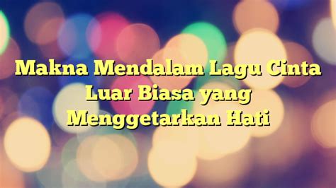 Makna Mendalam Lagu Cinta Luar Biasa yang Menggetarkan Hati | PORTAL TAMSAR