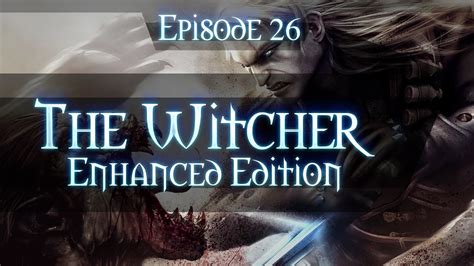 The Witcher Enhanced Edition - Gameplay Walkthrough - Part 26 - Chapter ...