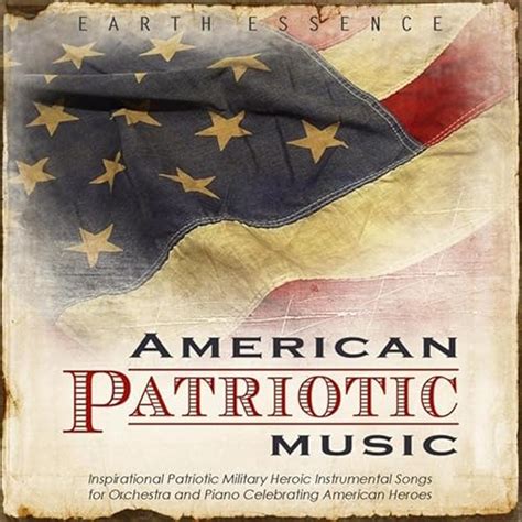 American Patriotic Music: Inspirational Patriotic Military Heroic Instrumental Songs for ...