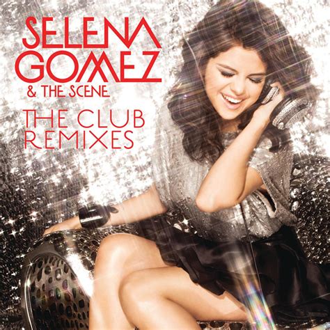 Selena Gomez & The Scene - The Club Remixes Lyrics and Tracklist | Genius