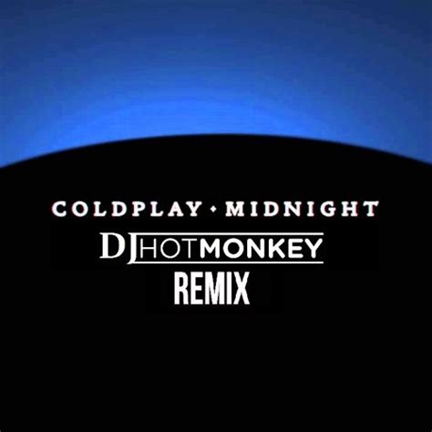 Coldplay - Midnight (Dj Hot Monkey Remix) by DJ Hot Monkey | Free ...