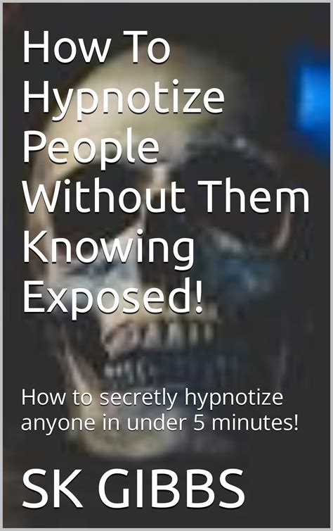 How To Hypnotize People Without Them Knowing Exposed!: How to secretly ...