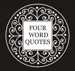 Funny Four Word Quotes - ShortQuotes.cc
