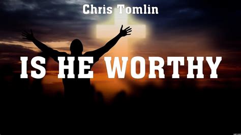 Chris Tomlin - Is He Worthy (Lyrics) MercyMe, Hillsong Worship, Lauren Daigle - YouTube