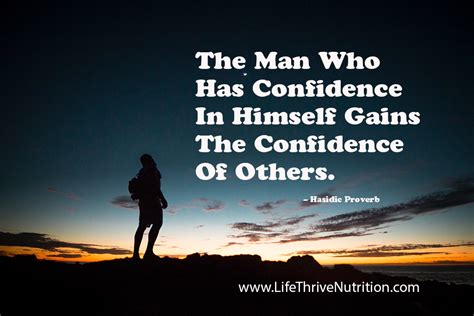 The mas who has confidence in himself gains the confidence of others ...