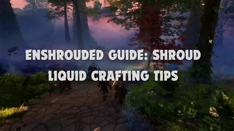 Enshrouded Guide: Shroud Liquid Crafting Tips - Gamers Mentor