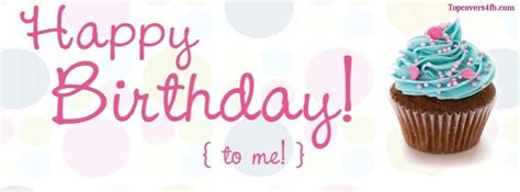 Happy Birthday To Me facebook covers for you to use on your facebook ...