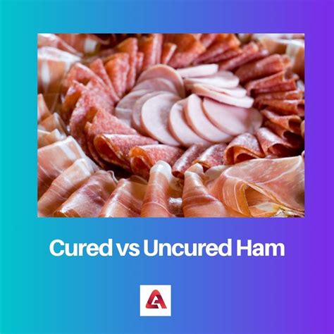 Cured vs Uncured Ham: Difference and Comparison