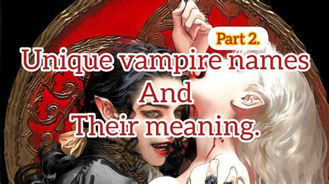 Unique Vampire names and their meanings. PART 2!! - YouTube