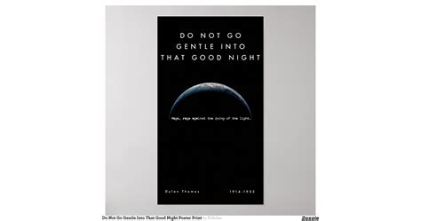 Do Not Go Gentle Into That Good Night Poster Print | Zazzle