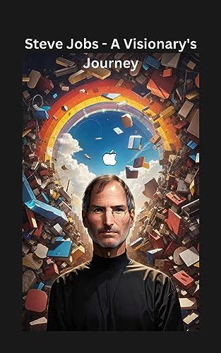 Steve Jobs - A Visionary's Journey by Amit Sharma | Goodreads