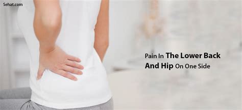 Pain In The Lower Back And Hip On One Side- Causes And Treatment