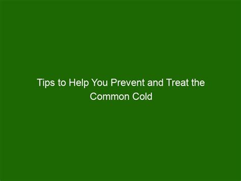 Tips to Help You Prevent and Treat the Common Cold - Health And Beauty