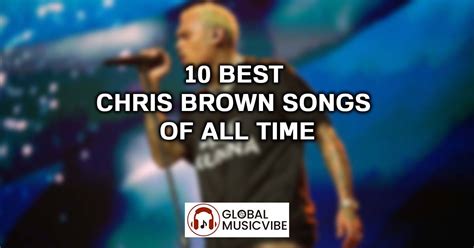 10 Best Chris Brown Songs of All Time (Greatest Hits)