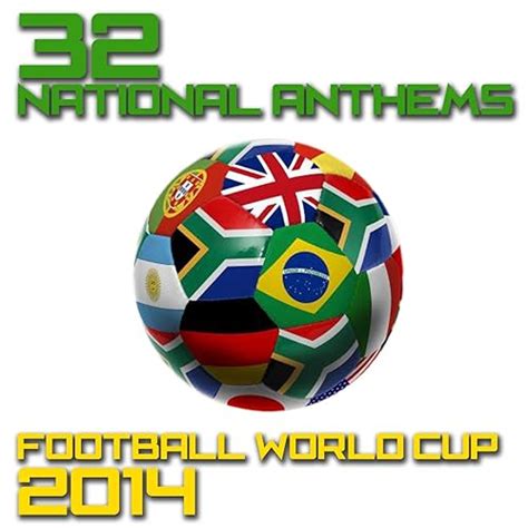 32 National Anthems Football World Cup 2014 by The National Anthems ...