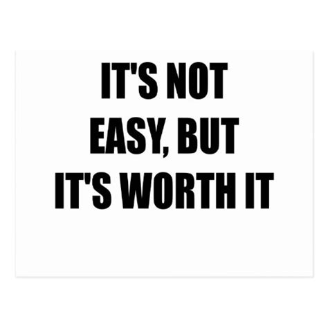 ITS NOT EASY BUT ITS WORTH IT.png Postcard | Zazzle