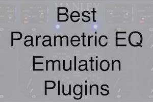 Top 9 Best Parametric EQ Emulation Plugins For DAWs 2024