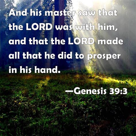 Genesis 39:3 And his master saw that the LORD was with him, and that ...