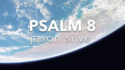 an image of the earth from space with words that read,'psalm 8 jason silver