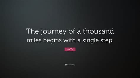 Lao Tzu Quote: “The journey of a thousand miles begins with a single step.”