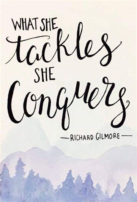 "What she tackles she conquers" - Richard Gilmore | Gilmore girls quotes, Senior quotes, Girl quotes