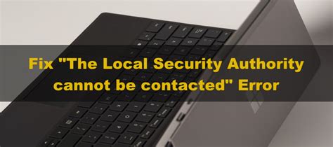 FIX: The Local Security Authority cannot be contacted