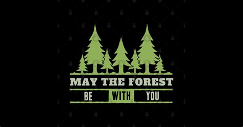 May The Forest Be With You - May The Forest Be With You Gift - T-Shirt ...