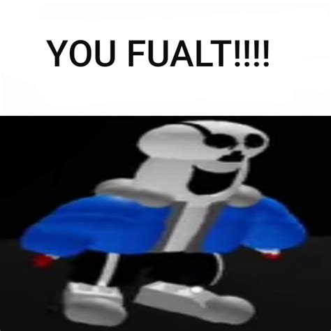 YOU FUALT!!! | Sans | Know Your Meme