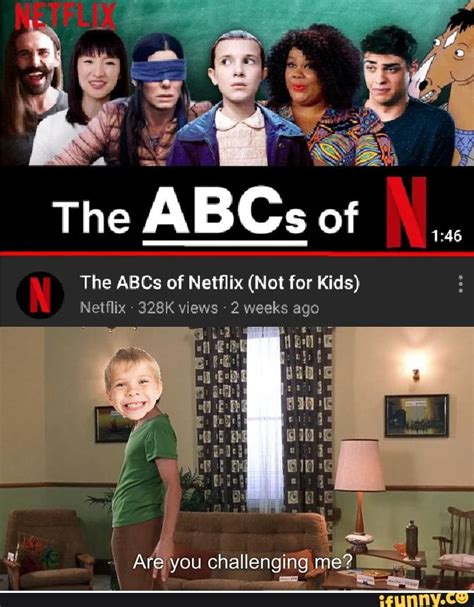 The ABCs of Netflix (Not for Kids) Netﬂix 328K views >2 weeks ago - iFunny