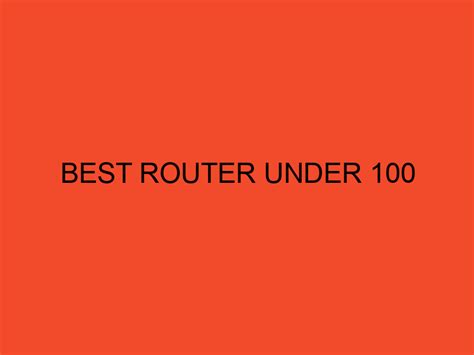 Best Router Under 100 - DesktopEdge