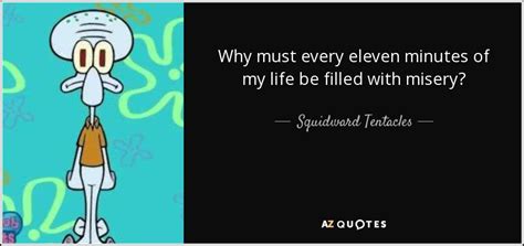 QUOTES BY SQUIDWARD TENTACLES | A-Z Quotes