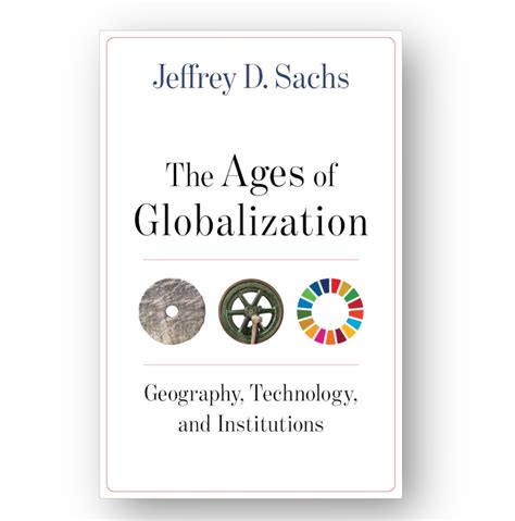 The Ages of Globalization: Book Launch with Jeffrey D. Sachs | Center ...