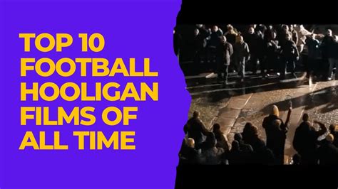 Top 10 Football Hooligan Films Of All Time - YouTube