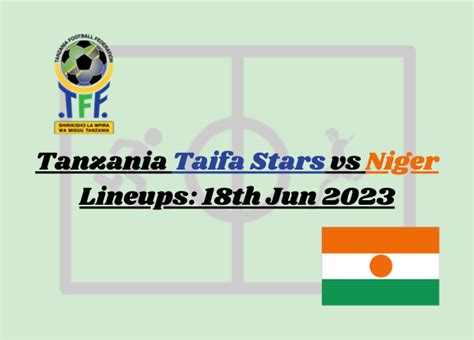 Tanzania Taifa Stars vs Niger Lineups: 18th Jun 2023 - Lineup For