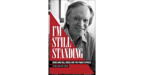 Bill Gross Announces New Book, 'I'm Still Standing: Bond King Bill Gross and the PIMCO Express ...