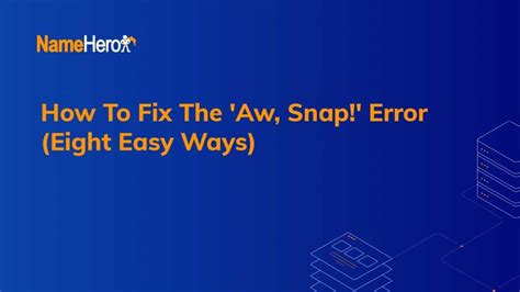 How To Fix The 'Aw, Snap!' Error (Eight Easy Ways)