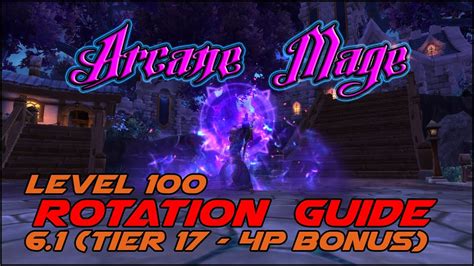 Arcane Mage Rotation PvE Guide 6.1 Tier 17-4P Bonus - YouTube