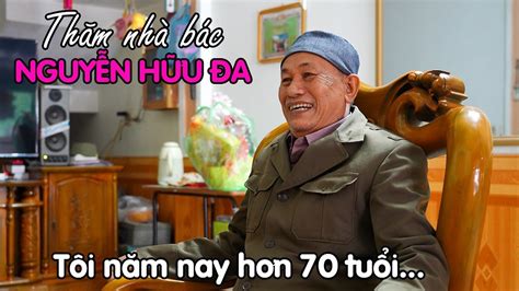 Thăm nhà bác Nguyễn Hữu Đa | Chủ nhân câu nói "Tôi năm nay hơn 70 tuổi ...