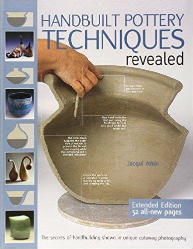 Handbuilt Pottery Techniques Revealed: The Secrets of Handbuilding Shown in Unique Cutaway ...