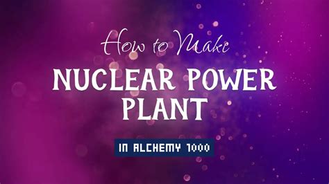 Alchemy 1000 Cheats: How to Make Nuclear Power Plant
