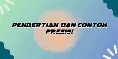 Pengertian dan Contoh Presisi - Bogor News