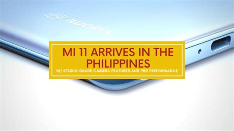 Mi 11 arrives in the Philippines with studio-grade camera features and ...