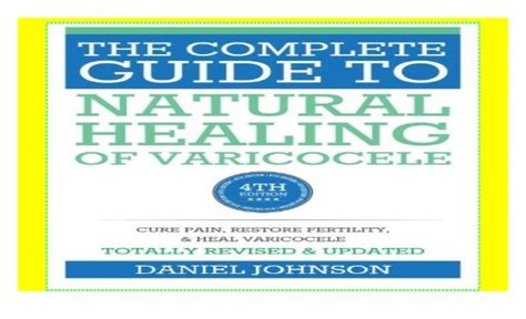 The Complete Guide to Natural Healing of Varicocele: Varicocele natural treatment without ...