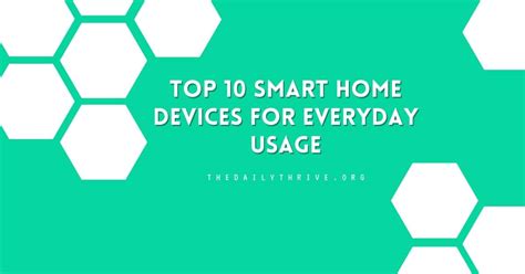 Top 10 Smart Home Devices for Everyday Usage