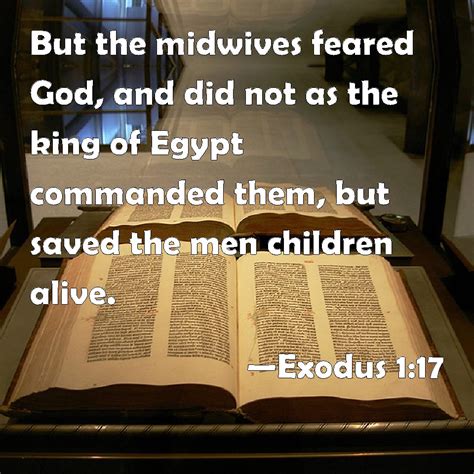 Exodus 1:17 But the midwives feared God, and did not as the king of Egypt commanded them, but ...