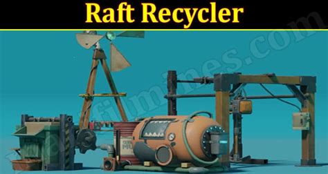 Raft Recycler {June} What's The New Features In It!