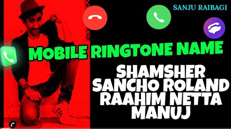 MOBILE RINGTONE NAME SHAMSHER SANCHO ROLAND RAAHIM NETTA MANUJ - YouTube