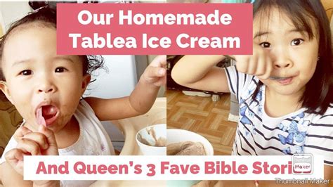 Our Homemade Tablea Ice Cream + Queen's 3 Favorite Bible Stories | Kaye Bornea - YouTube
